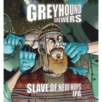 Greyhound Brewers Slave of New Hops Greyhound Brewers Slave of New Hops