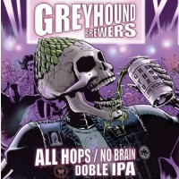 Greyhound Brewers All Hops / No Brain Greyhound Brewers All Hops / No Brain